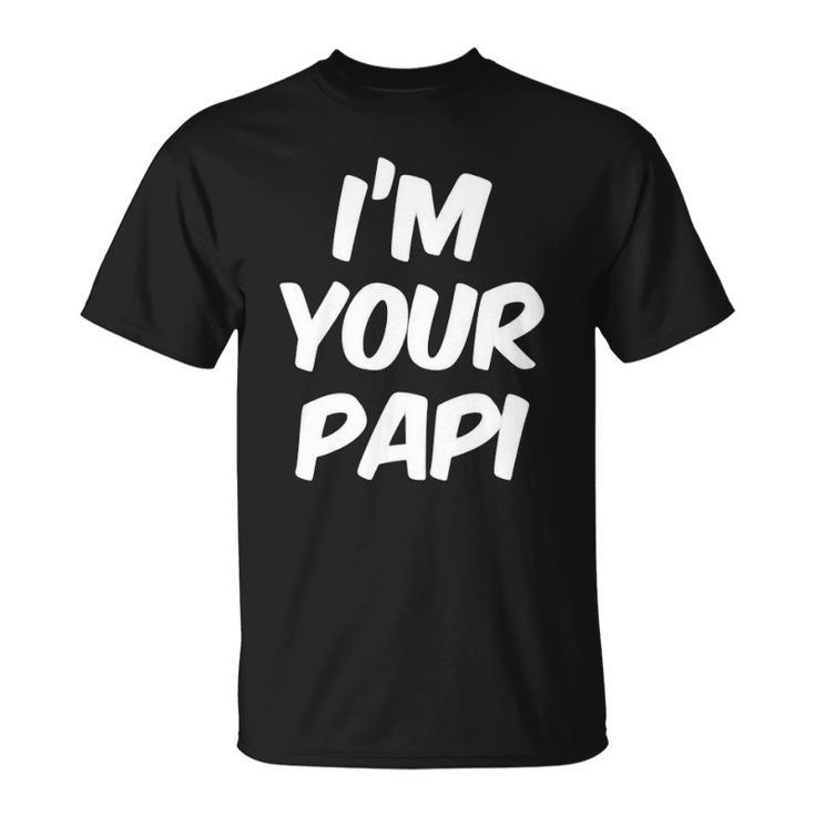 Im Your Papi  Cool Daddy Fathers Day Gift Latino  Unisex T-Shirt