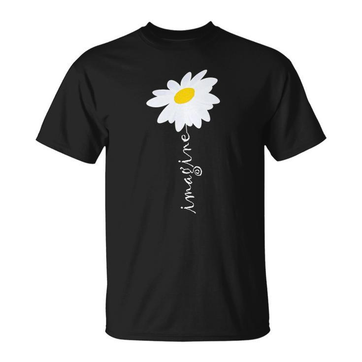 Imagine Daisy Flower Gardening Nature Love Unisex T-Shirt