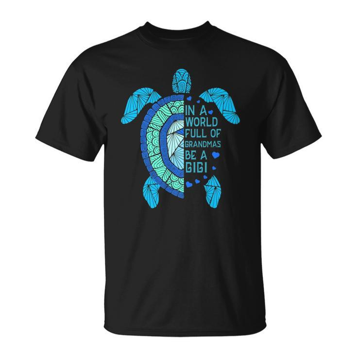 In A World Full Of Grandmas Be A Gigi Turtle Unisex T-Shirt