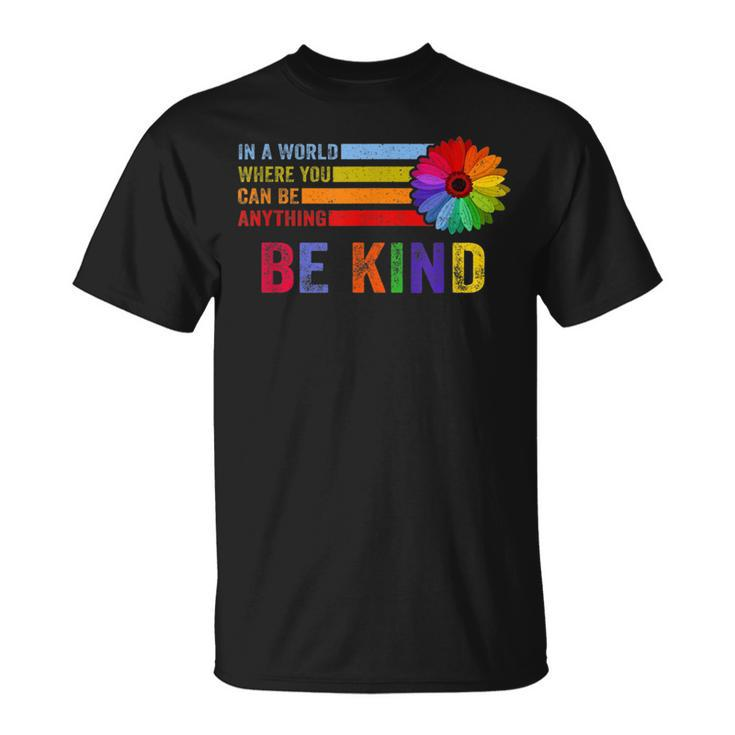 In A World Where You Can Be Anything Be Kind Gay Pride Lgbt  Unisex T-Shirt