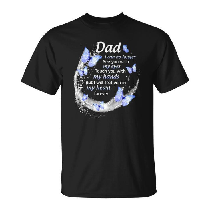 In Memory Of Dad I Will Feel You In My Heart Forever Fathers Day Unisex T-Shirt