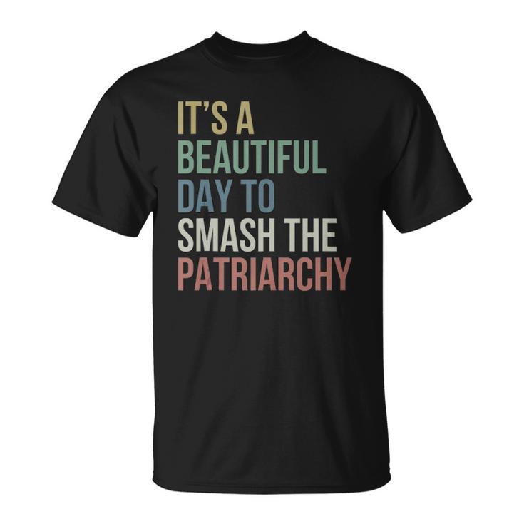 Its A Beautiful Day To Smash Patriarchy Pro Choice Feminist  Unisex T-Shirt