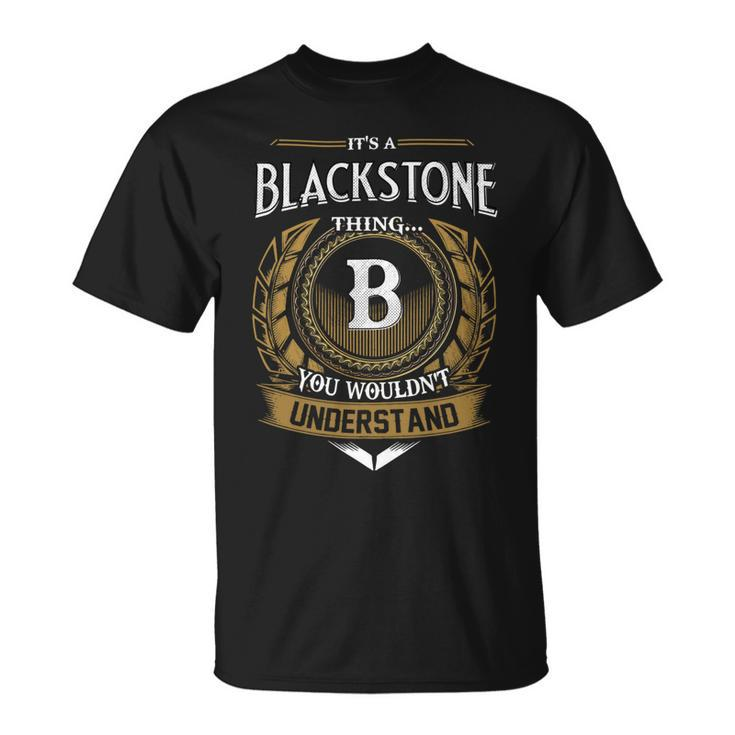 Its A Blackstone Thing You Wouldnt Understand Name  Unisex T-Shirt