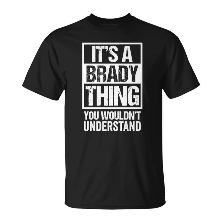 Its A Brady Thing You Wouldnt Understand Surname Name  Unisex T-Shirt