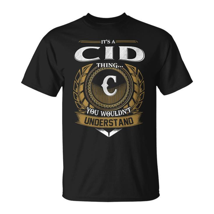 Its A Cid Thing You Wouldnt Understand Name  Unisex T-Shirt