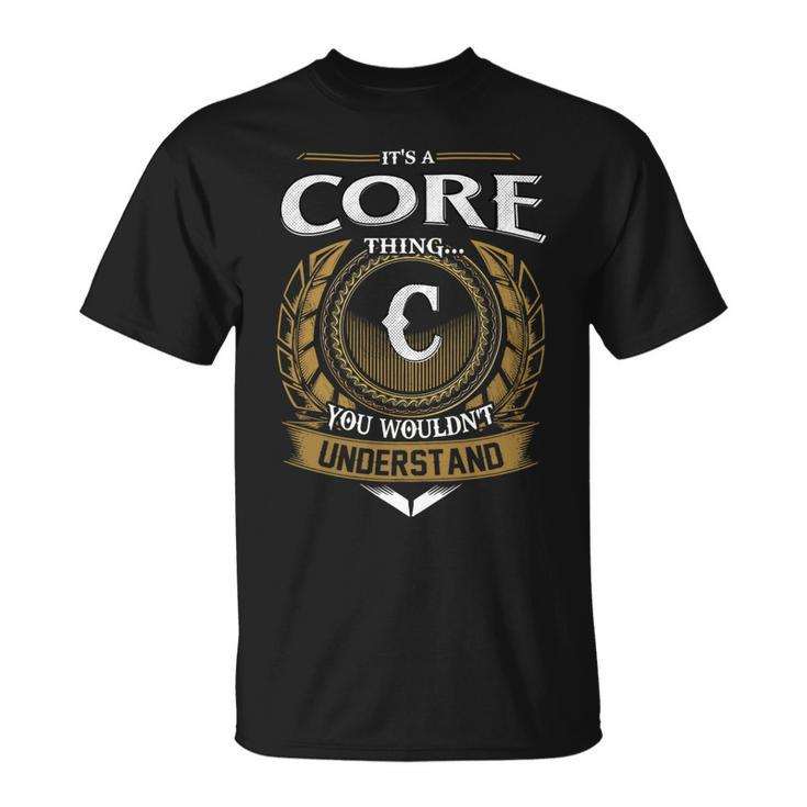 Its A Core Thing You Wouldnt Understand Name  Unisex T-Shirt