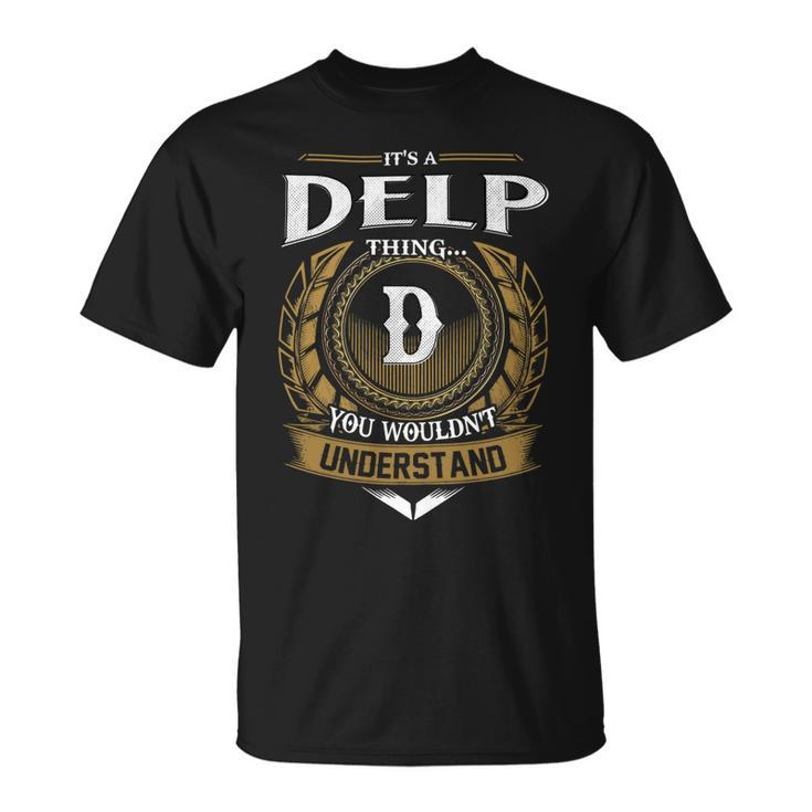 Its A Delp Thing You Wouldnt Understand Name  Unisex T-Shirt
