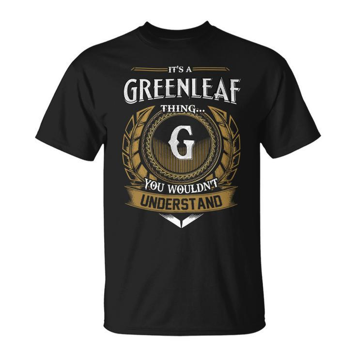 Its A Greenleaf Thing You Wouldnt Understand Name  Unisex T-Shirt