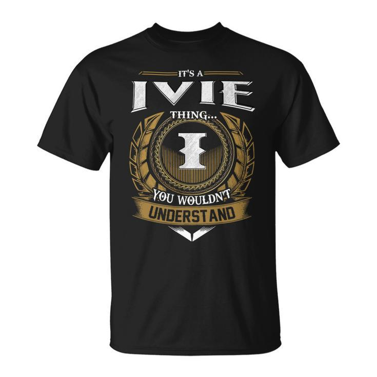 Its A Ivie Thing You Wouldnt Understand Name  Unisex T-Shirt