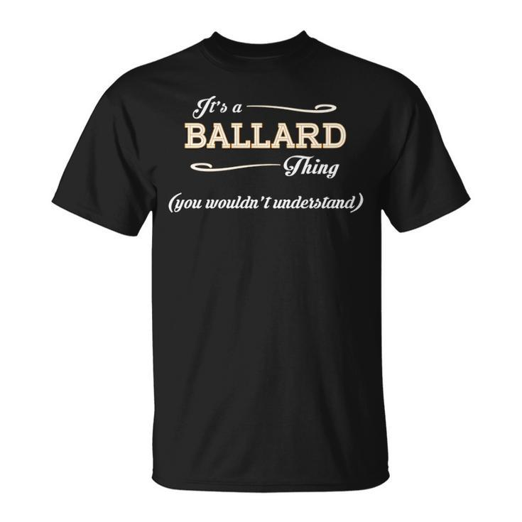 Its A Ballard Thing You Wouldnt Understand T Shirt Ballard Shirt Name Ballard T-Shirt