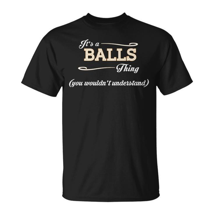 Its A Balls Thing You Wouldnt Understand T Shirt Balls Shirt Name Balls T-Shirt