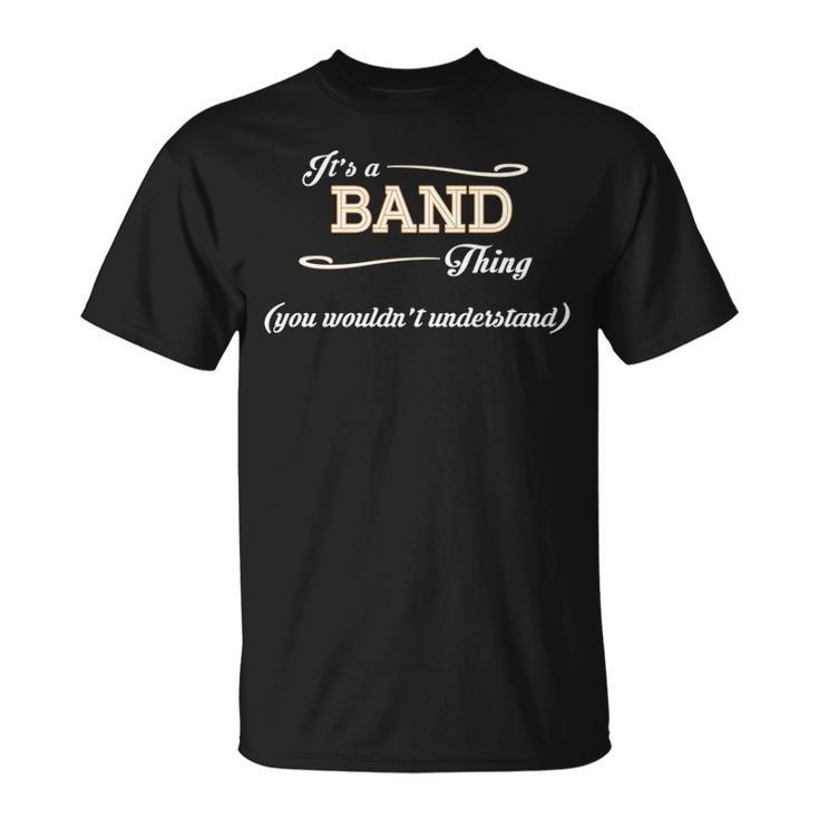 Its A Band Thing You Wouldnt Understand T Shirt Band Shirt Name Band T-Shirt