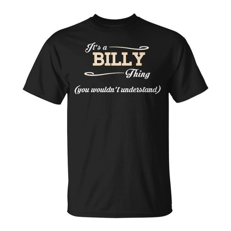 Its A Billy Thing You Wouldnt Understand T Shirt Billy Shirt Name Billy T-Shirt