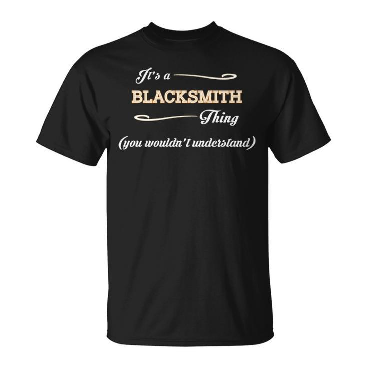 Its A Blacksmith Thing You Wouldnt Understand T Shirt Blacksmith Shirt Name Blacksmith T-Shirt