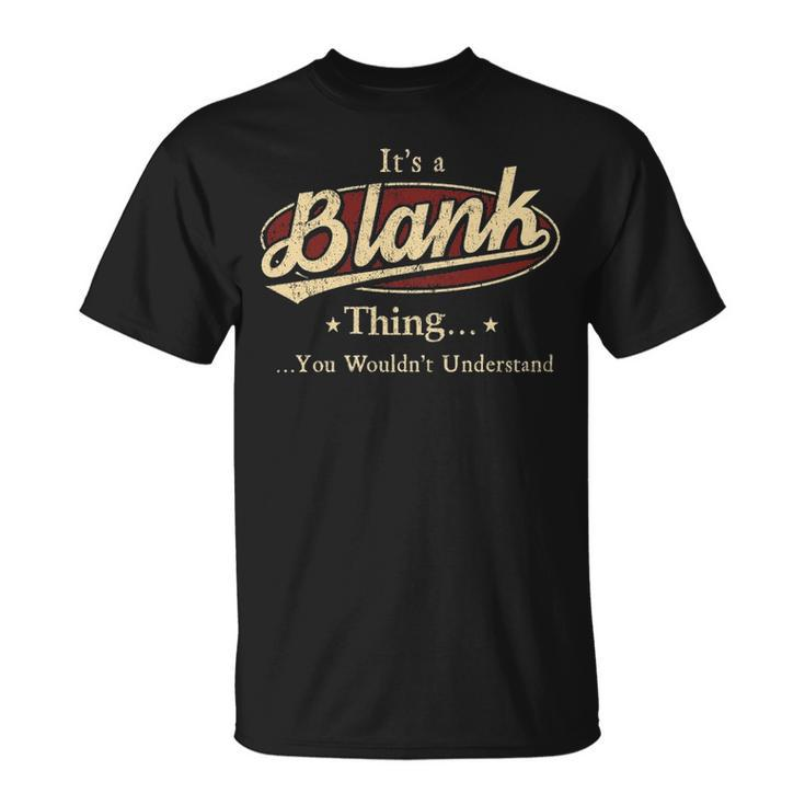 Its A BLANK Thing You Wouldnt Understand Shirt BLANK Last Name Shirt With Name Printed BLANK T-Shirt