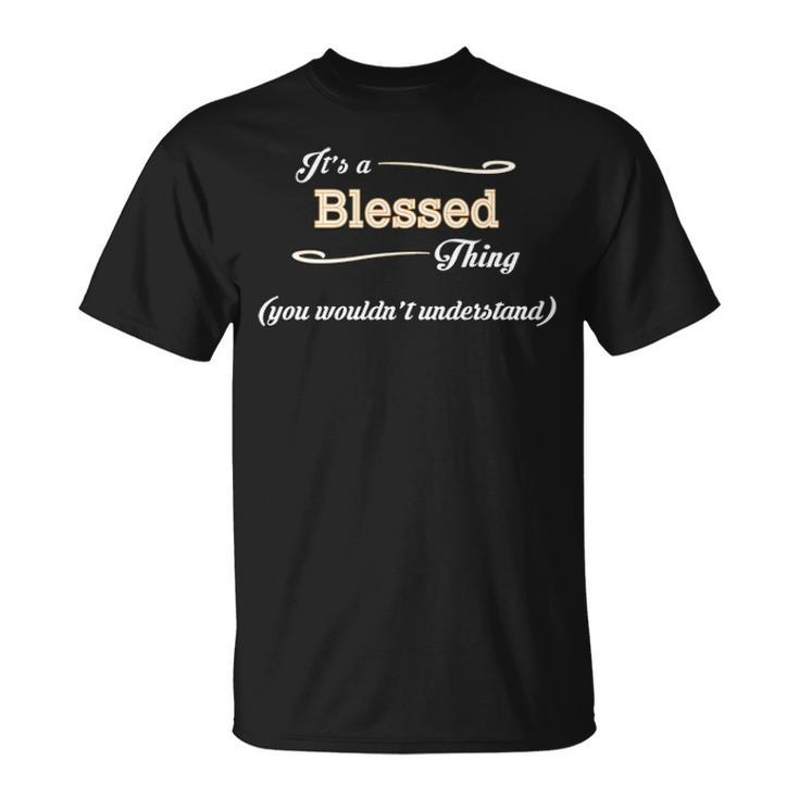 Its A Blessed Thing You Wouldnt Understand T Shirt Blessed Shirt Name Blessed T-Shirt