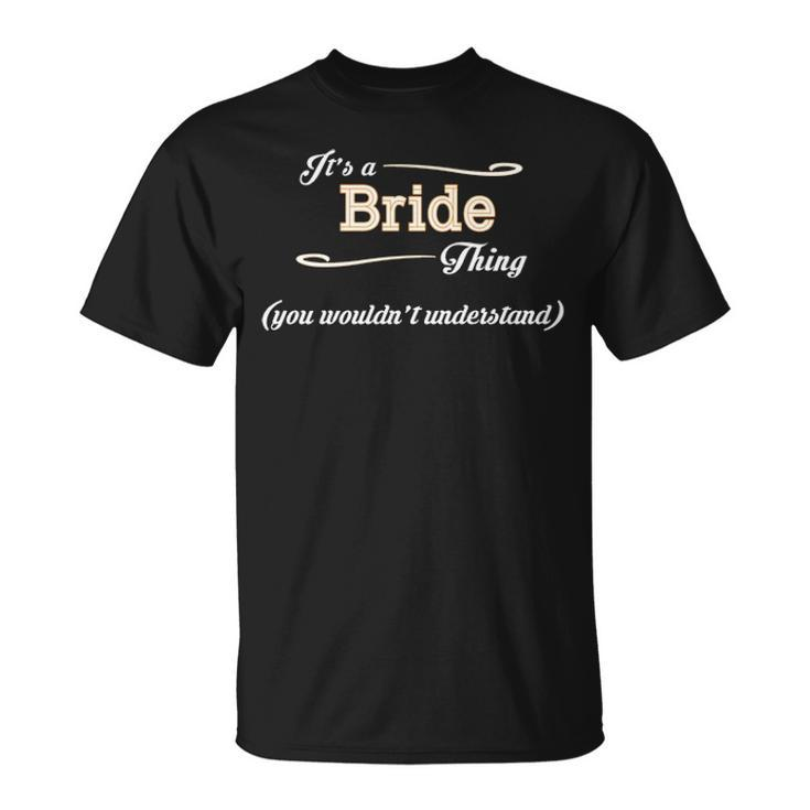 Its A Bride Thing You Wouldnt Understand T Shirt Bride Shirt Name Bride T-Shirt