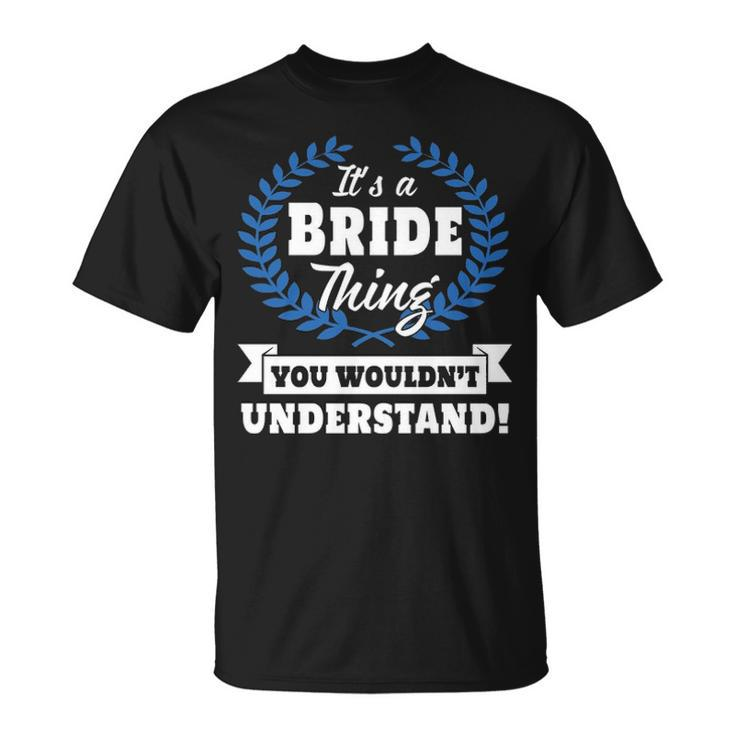 Its A Bride Thing You Wouldnt Understand T Shirt Bride Shirt Name Bride A T-Shirt