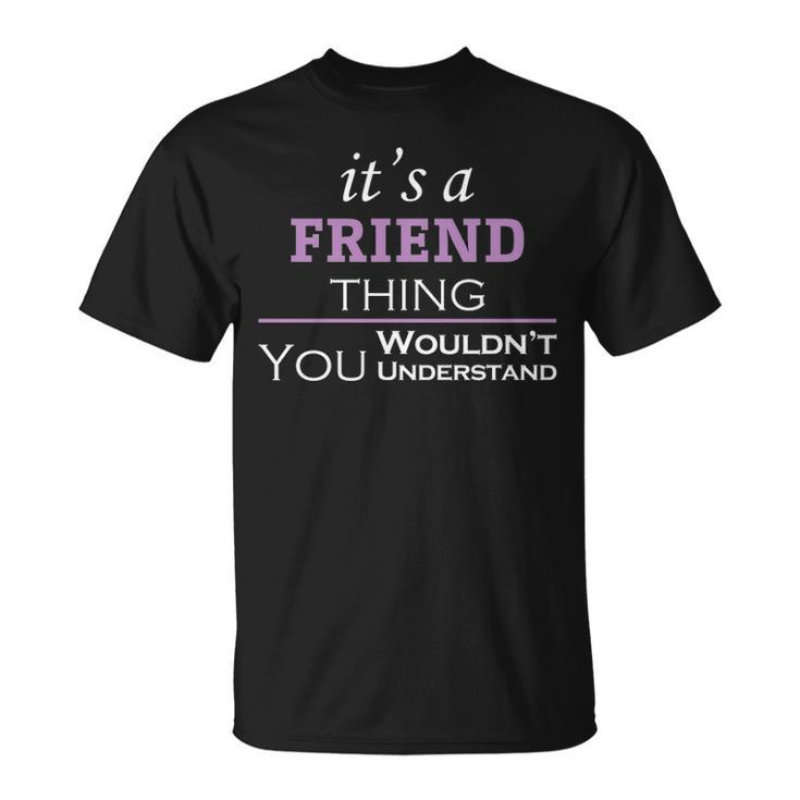 Its A Friend Thing You Wouldnt Understand T Shirt Friend Shirt Name Friend T-Shirt