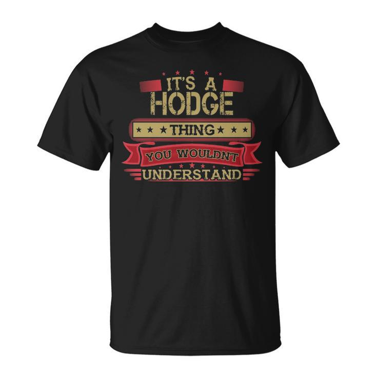 Its A Hodge Thing You Wouldnt Understand Shirt Hodge Last Name Shirt With Name Printed Hodge T-Shirt