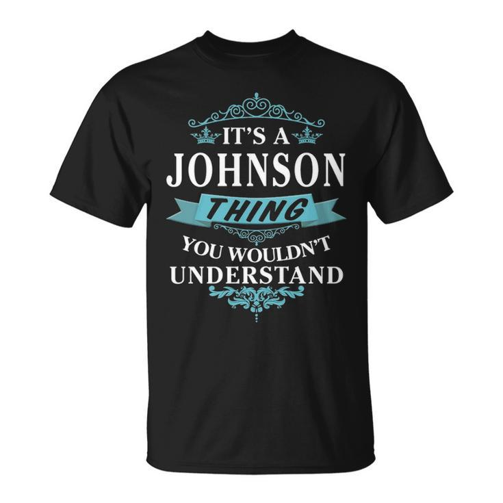 Its A Johnson Thing You Wouldnt Understand T Shirt Johnson Shirt Name Johnson T-Shirt