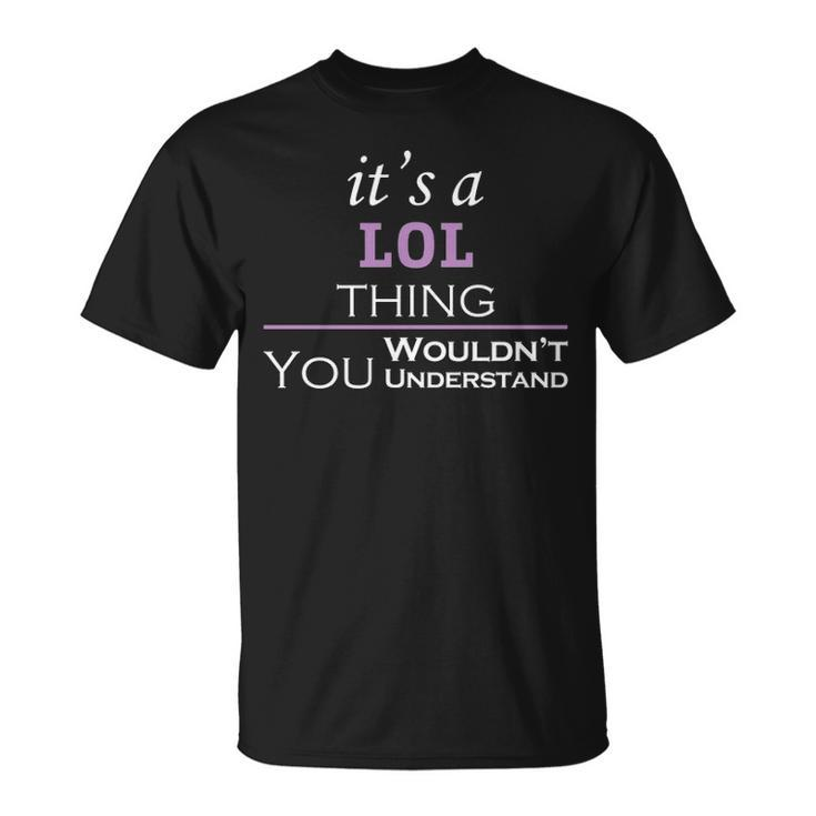 Its A Lol Thing You Wouldnt Understand T Shirt Lol Shirt Name Lol T-Shirt