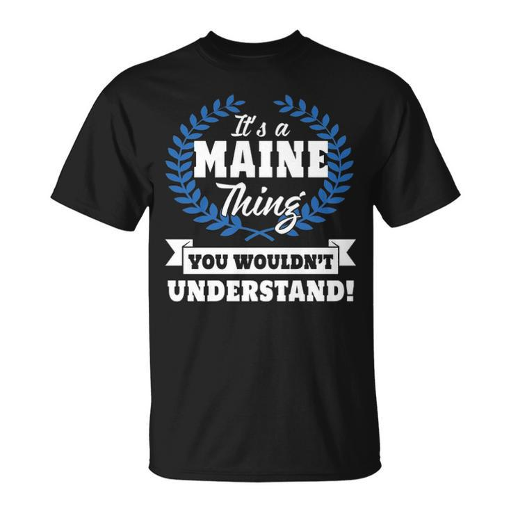 Its A Maine Thing You Wouldnt Understand T Shirt Maine Shirt Name Maine A T-Shirt