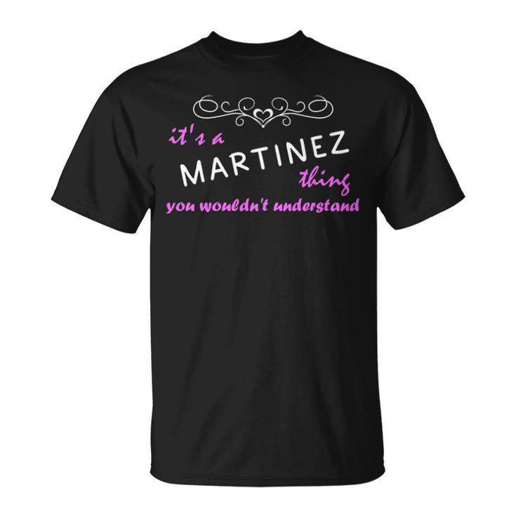 Its A Martinez Thing You Wouldnt Understand T Shirt Martinez Shirt Name Martinez T-Shirt