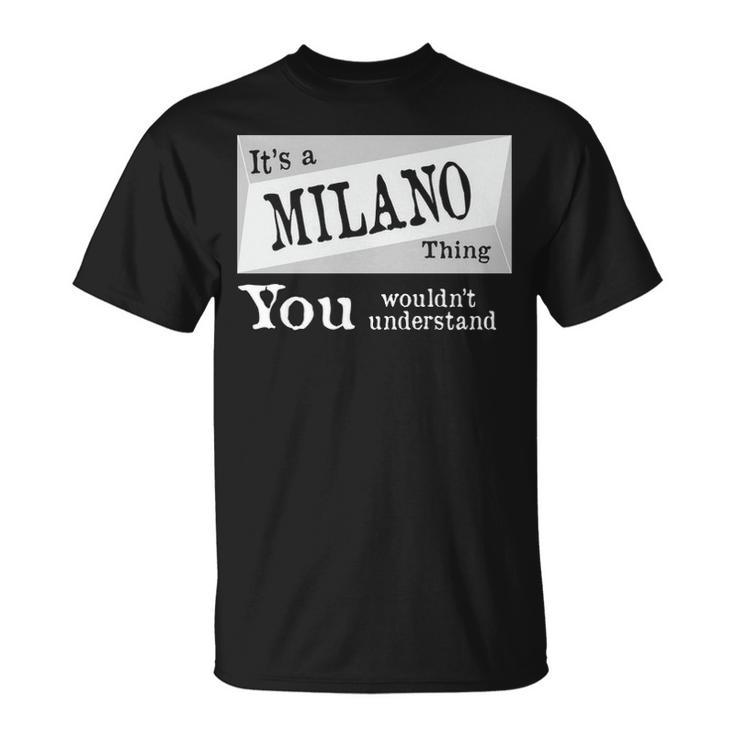 Its A Milano Thing You Wouldnt Understand T Shirt Milano Shirt Name Milano D T-Shirt