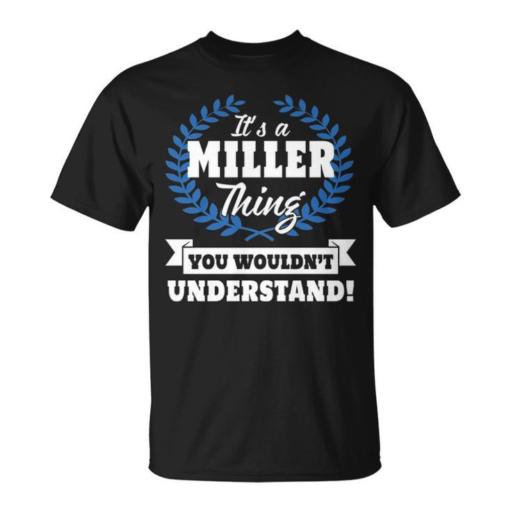 Its A Miller Thing You Wouldnt Understand T Shirt Miller Shirt Name Miller A T-Shirt
