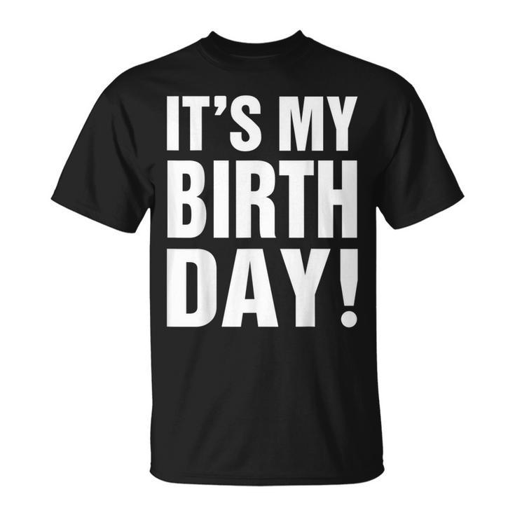 Its My Birthday  For Women Ns Girls Birthday Gift  Unisex T-Shirt
