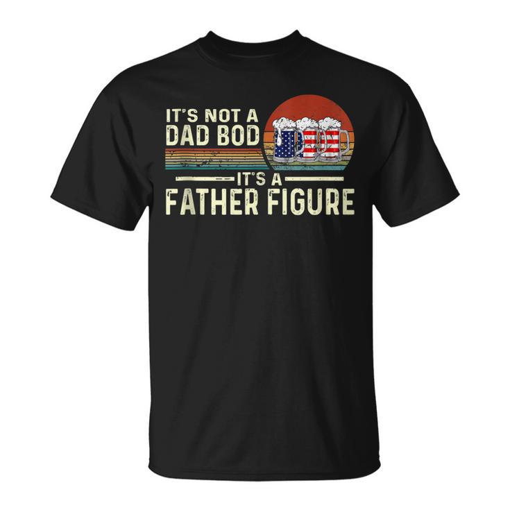 Its Not A Dad Bod Its A Father Figure Beer - 4Th Of July  Unisex T-Shirt
