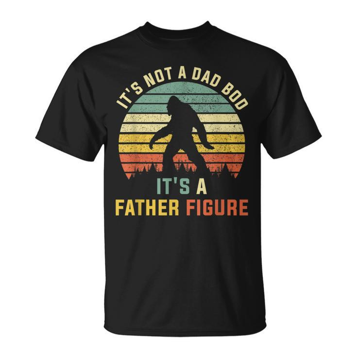 Its Not A Dad Bod Its A Father Figure Dad Bod Father Figure  Unisex T-Shirt