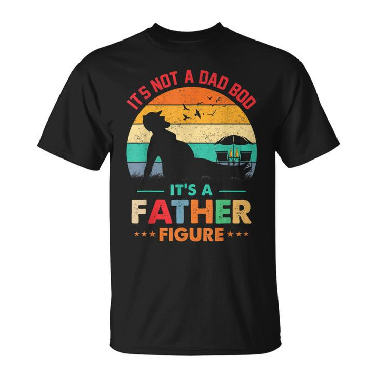 Its Not A Dad Bod Its A Father Figure Fathers Day Dad Jokes  Unisex T-Shirt
