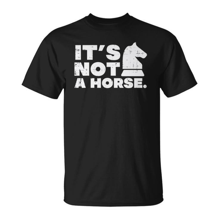 Its Not Horse Knight Chess Game Master Player Men Women Kids Unisex T-Shirt