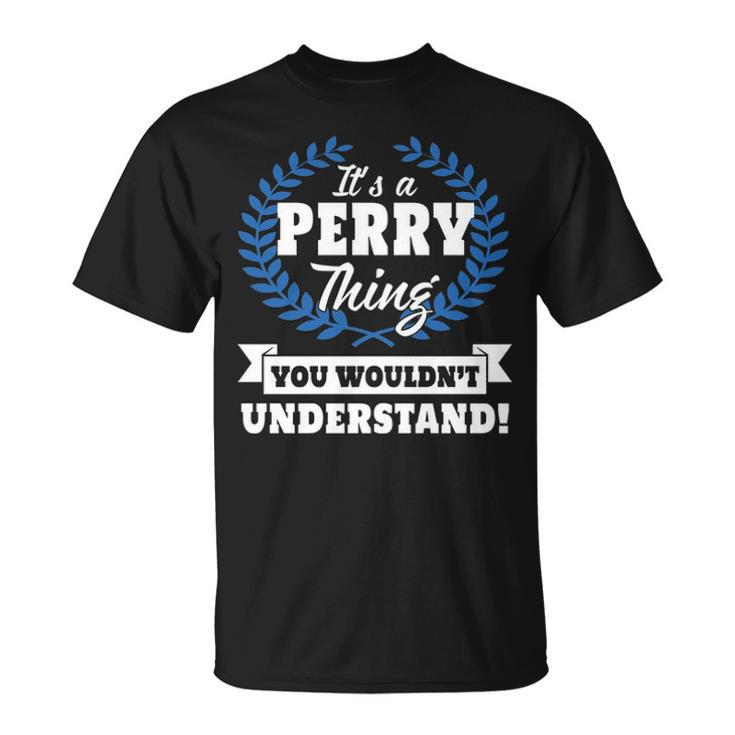 Its A Perry Thing You Wouldnt Understand T Shirt Perry Shirt Name Perry A T-Shirt