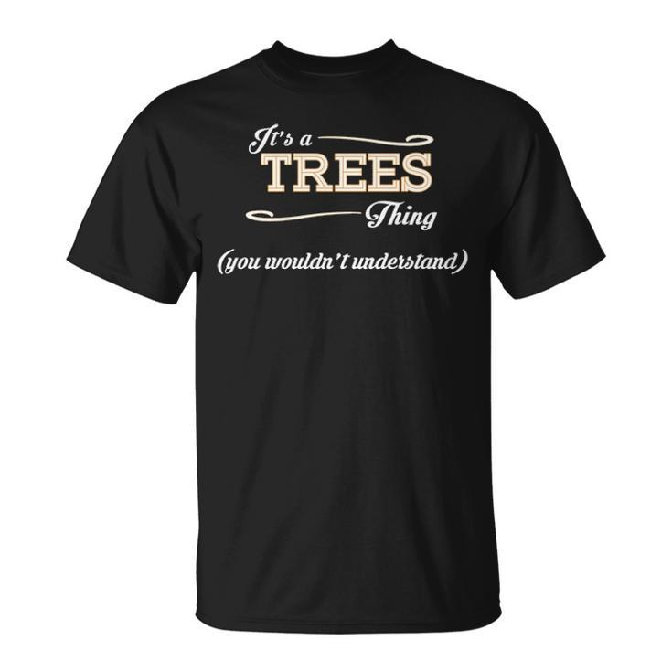 Its A Trees Thing You Wouldnt Understand T Shirt Trees Shirt Name Trees T-Shirt