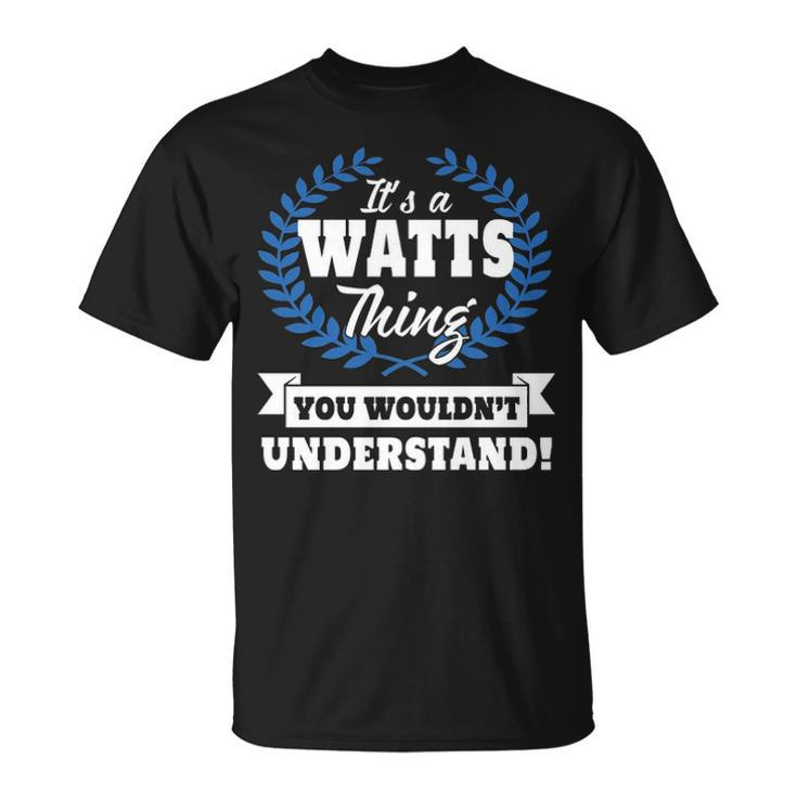 Its A Watts Thing You Wouldnt Understand T Shirt Watts Shirt Name Watts A T-Shirt