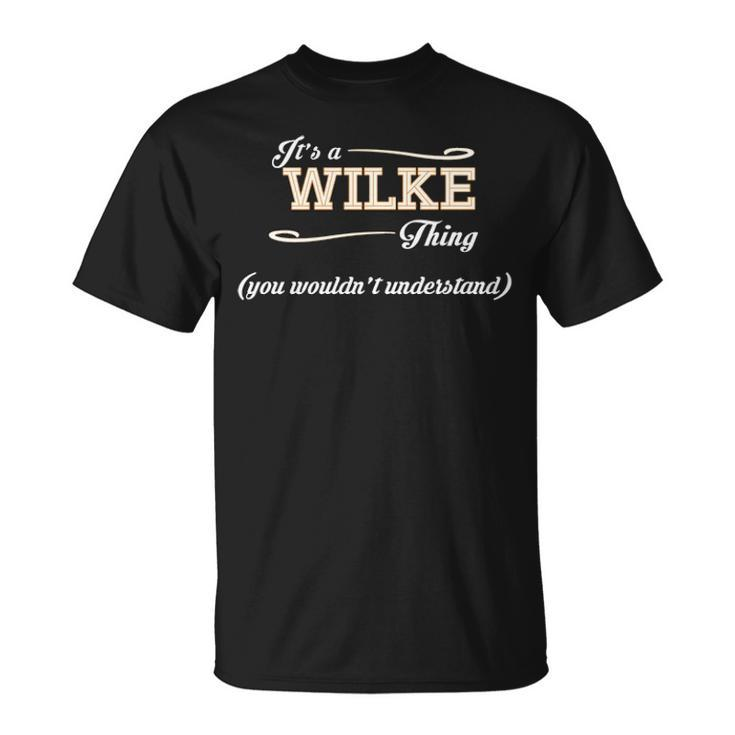 Its A Wilke Thing You Wouldnt Understand T Shirt Wilke Shirt Name Wilke T-Shirt