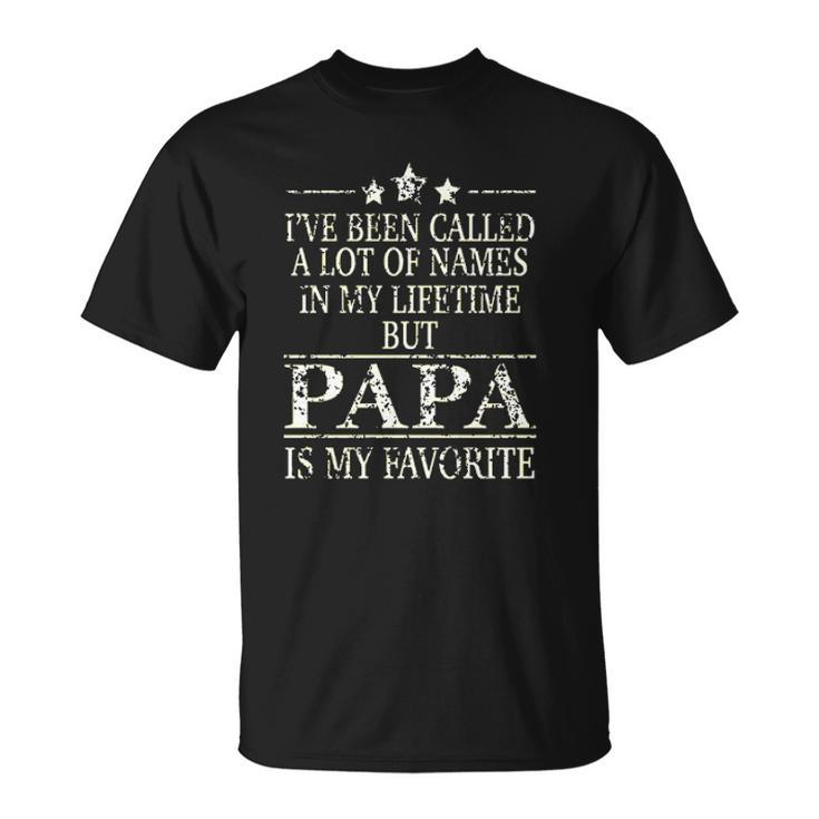 Ive Been Called A Lot Of Names In My Lifetime But Papa Is My Favorite Popular Gift Unisex T-Shirt