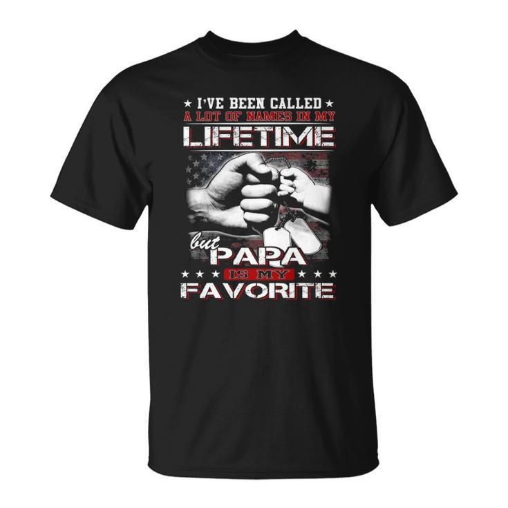 Ive Been Called A Lot Of Names Papa Is My Favorite Unisex T-Shirt