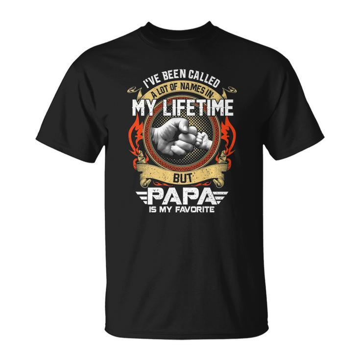 Ive Been Called Lot Of Name But Papa Is My Favorite  Unisex T-Shirt