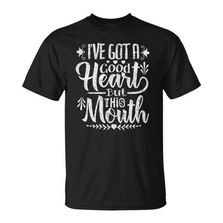 Ive Got A Good Heart But This Mouth  Funny Humor Women Unisex T-Shirt