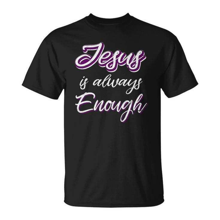 Jesus Is Always Enough Christian Sayings On S Men Women Unisex T-Shirt