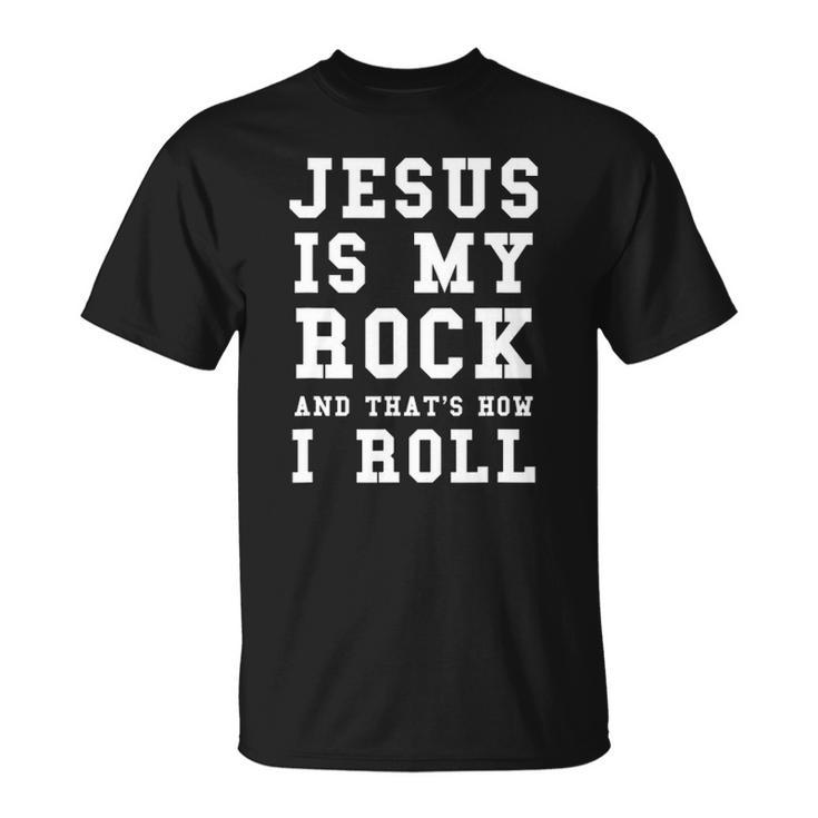 Jesus Is My Rock And Thats How I Roll Funny Religious Tee Unisex T-Shirt