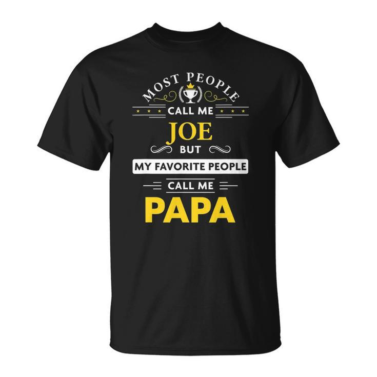 Joe Name  - My Favorite People Call Me Papa Unisex T-Shirt