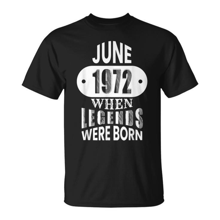 June 1972 Was When Legends Were Born 50Th Birthday  Unisex T-Shirt