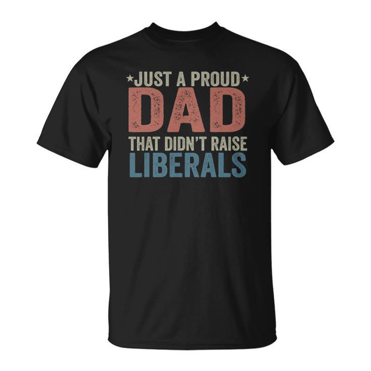 Just A Proud Dad That Didnt Raise Liberals Retro Vintage Unisex T-Shirt