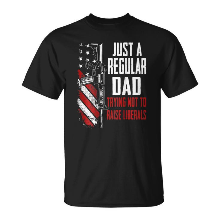 Just A Regular Dad Trying Not To Raise Liberals -- On Back Unisex T-Shirt