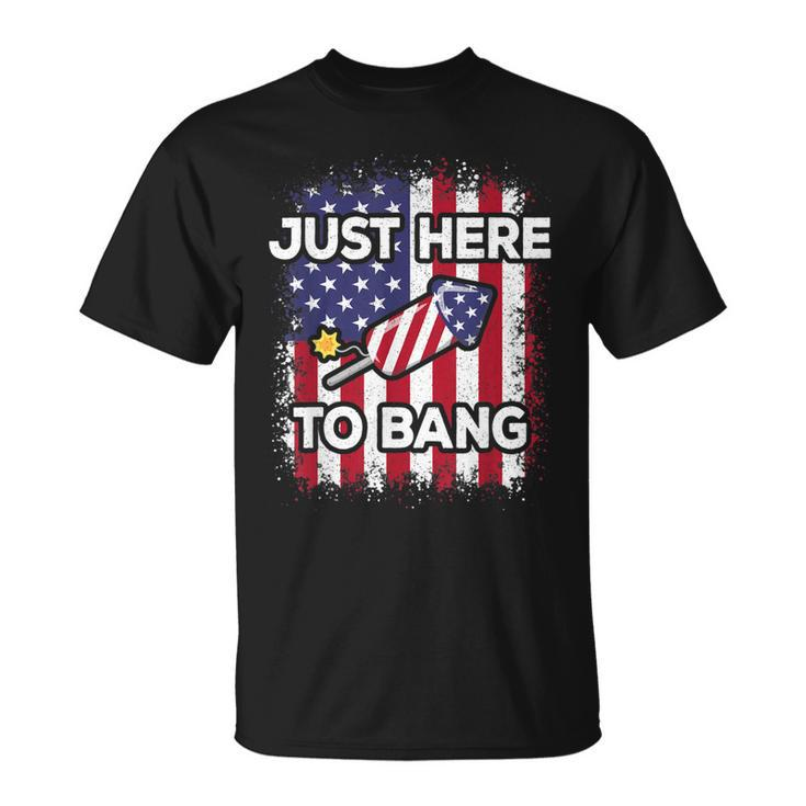 Just Here To Bang 4Th Of July American Flag Fourth Of July  Unisex T-Shirt